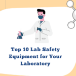 Top 10 Lab Safety Equipment for Your Laboratory